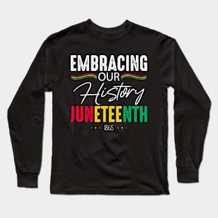 Embracing Our History Juneteenth 1865 Long Sleeve T-Shirt